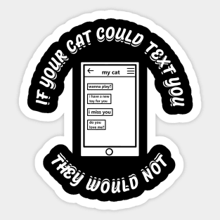 if cats could text you back, they wouldn't at all. Sticker